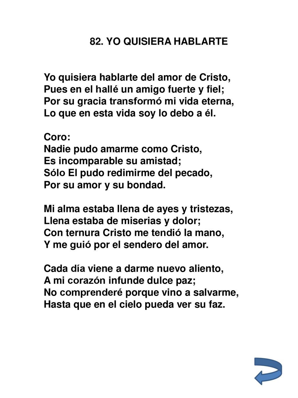 82. YO QUISIERA HABLARTE Yo quisiera hablarte del amor de Cristo, Pues en el hallé un amigo fuerte y fiel;
