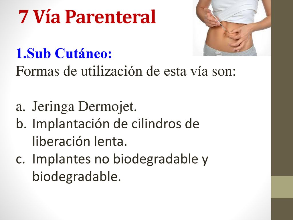 7 Vía Parenteral 1.Sub Cutáneo: Formas de utilización de esta vía son: