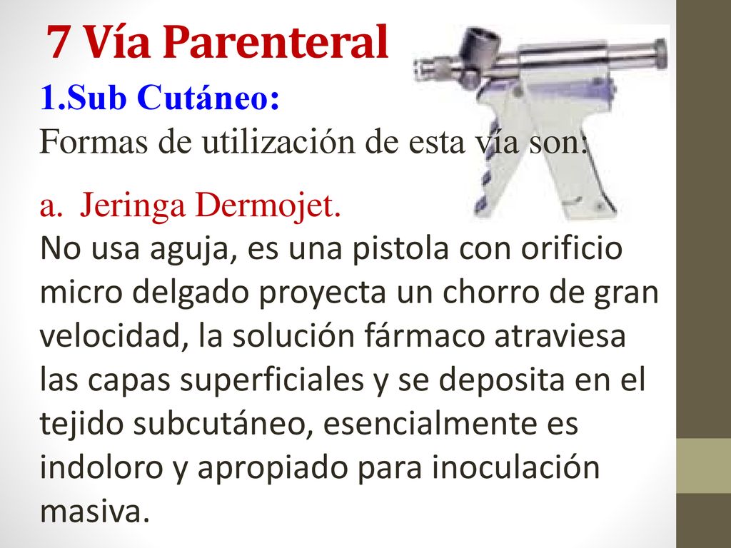 7 Vía Parenteral 1.Sub Cutáneo: Formas de utilización de esta vía son: