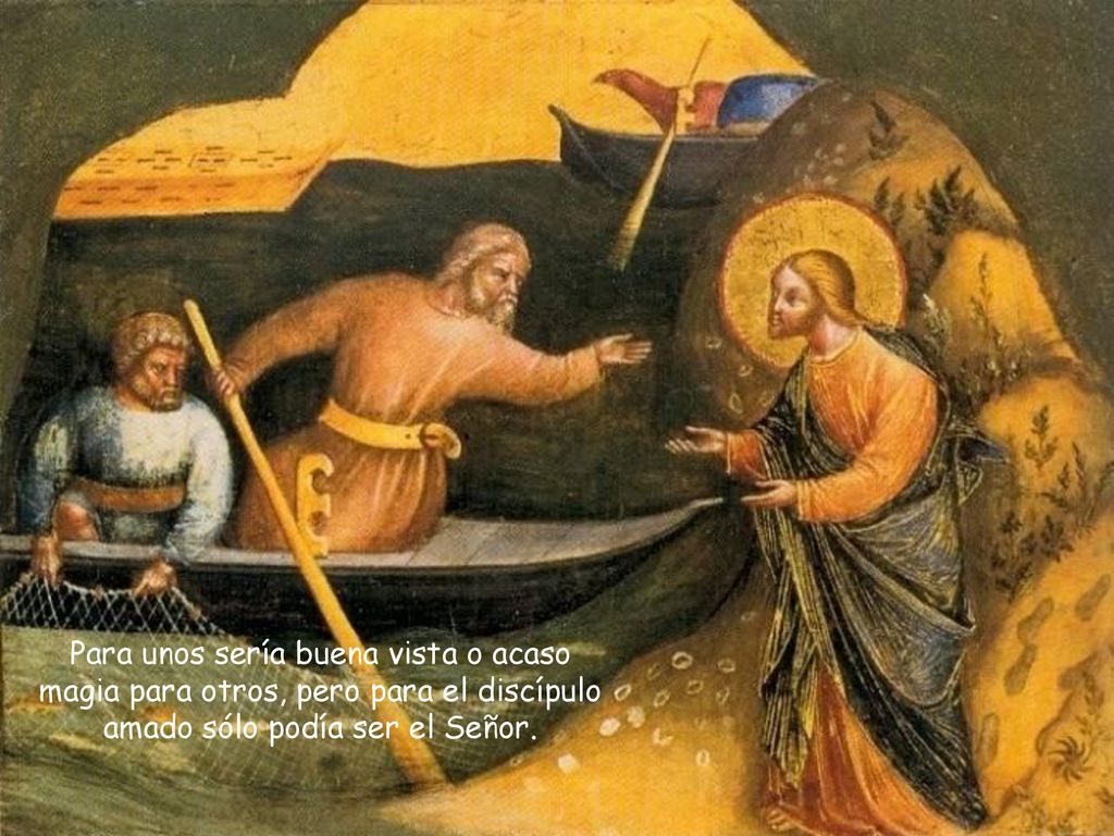 Para unos sería buena vista o acaso magia para otros, pero para el discípulo amado sólo podía ser el Señor.