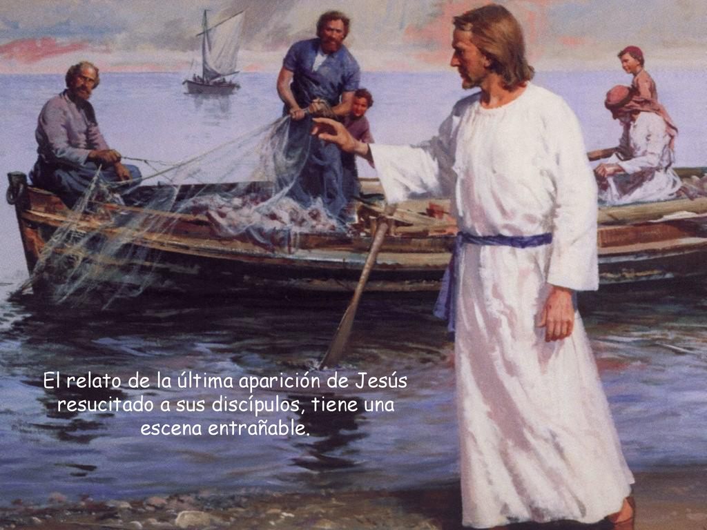 El relato de la última aparición de Jesús resucitado a sus discípulos, tiene una escena entrañable.