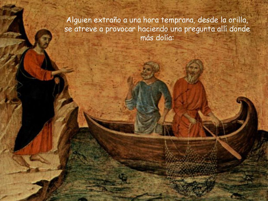 Alguien extraño a una hora temprana, desde la orilla, se atreve a provocar haciendo una pregunta allí donde más dolía: