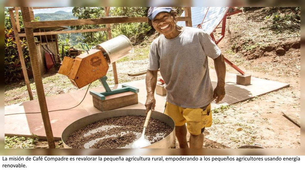 La misión de Café Compadre es revalorar la pequeña agricultura rural, empoderando a los pequeños agricultores usando energía renovable.