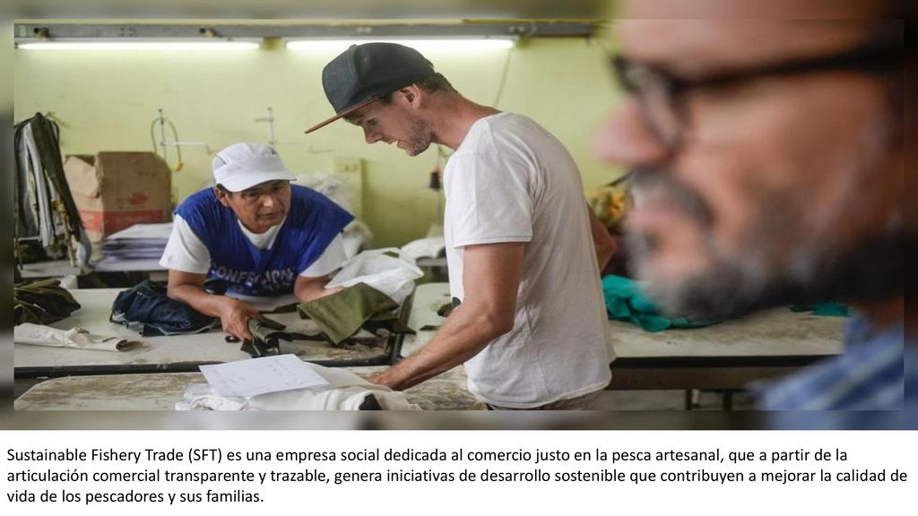 Sustainable Fishery Trade (SFT) es una empresa social dedicada al comercio justo en la pesca artesanal, que a partir de la articulación comercial transparente y trazable, genera iniciativas de desarrollo sostenible que contribuyen a mejorar la calidad de vida de los pescadores y sus familias.