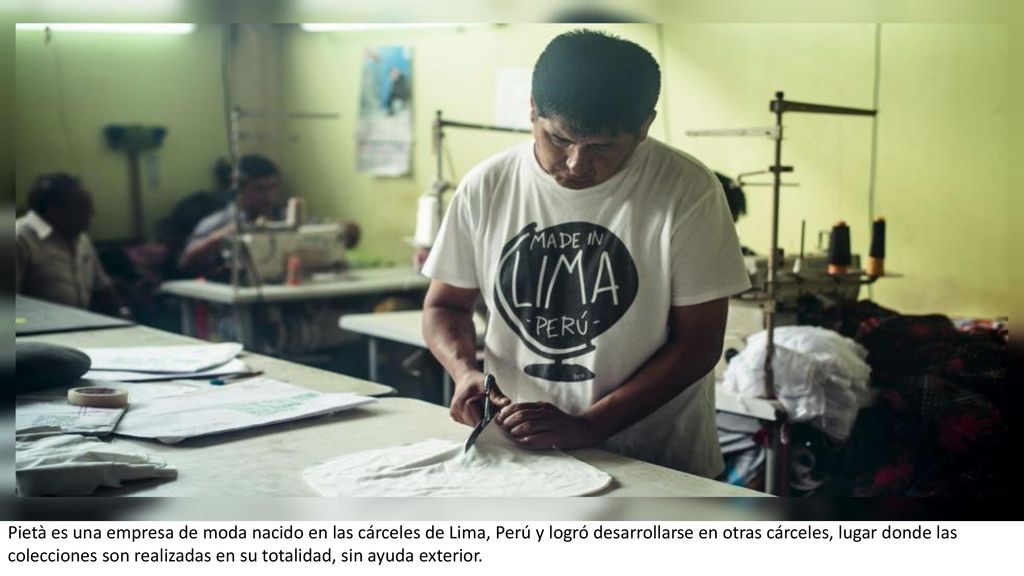 Pietà es una empresa de moda nacido en las cárceles de Lima, Perú y logró desarrollarse en otras cárceles, lugar donde las colecciones son realizadas en su totalidad, sin ayuda exterior.