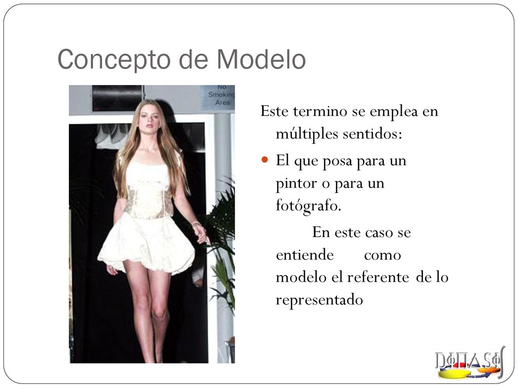 Concepto de Modelo Este termino se emplea en múltiples sentidos: