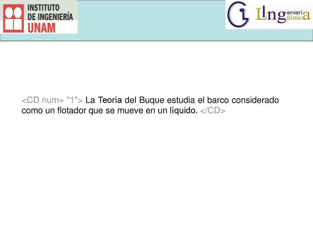 <CD num= 1 > La Teoría del Buque estudia el barco considerado como un flotador que se mueve en un líquido.