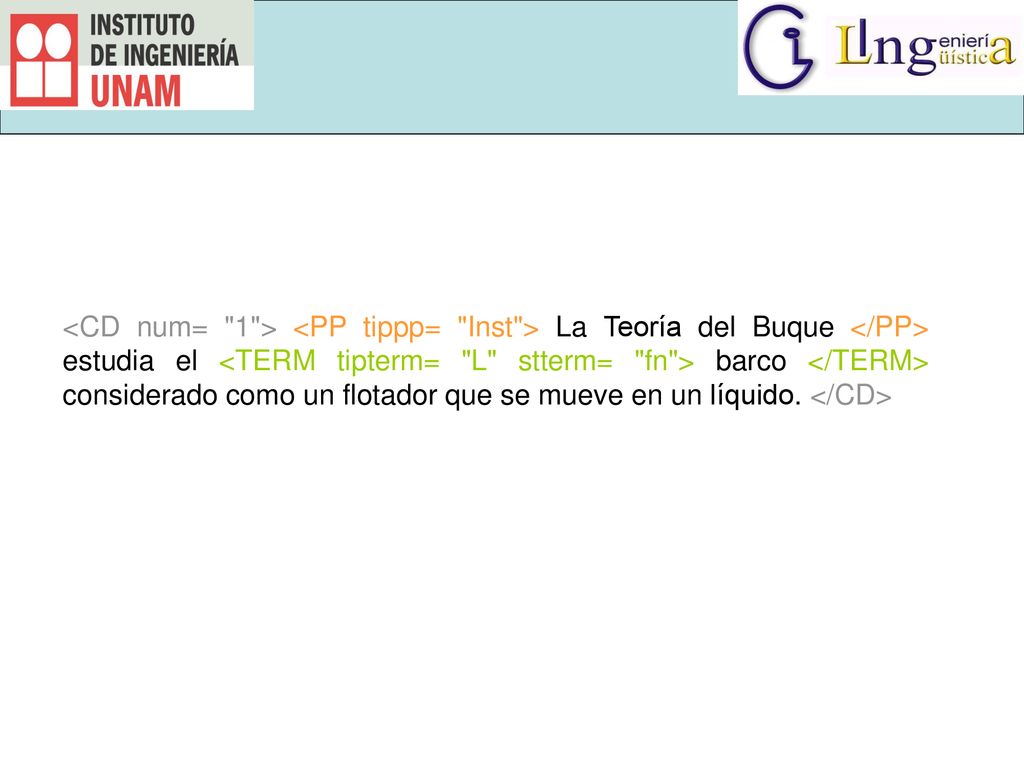 <CD num= 1 > <PP tippp= Inst > La Teoría del Buque </PP> estudia el <TERM tipterm= L stterm= fn > barco </TERM> considerado como un flotador que se mueve en un líquido.