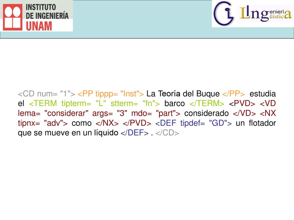 <CD num= 1 > <PP tippp= Inst > La Teoría del Buque </PP> estudia el <TERM tipterm= L stterm= fn > barco </TERM> <PVD> <VD lema= considerar args= 3 mdo= part > considerado </VD> <NX tipnx= adv > como </NX> </PVD> <DEF tipdef= GD > un flotador que se mueve en un líquido </DEF> .