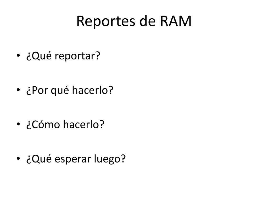 Reportes de RAM ¿Qué reportar ¿Por qué hacerlo ¿Cómo hacerlo