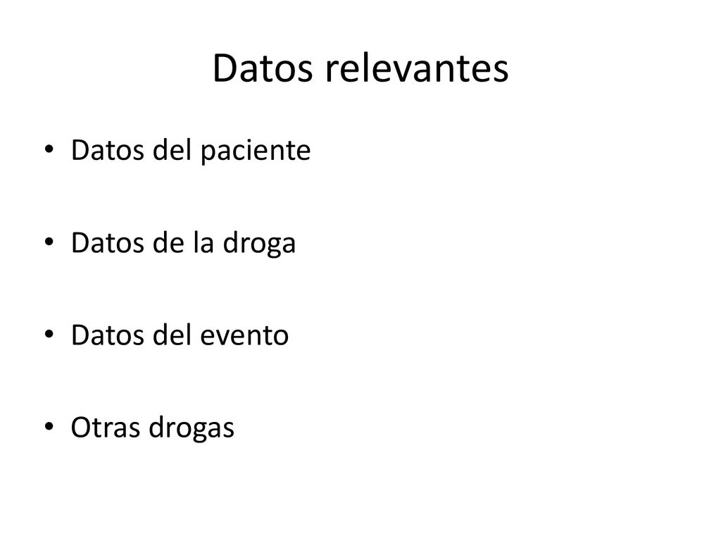 Datos relevantes Datos del paciente Datos de la droga Datos del evento