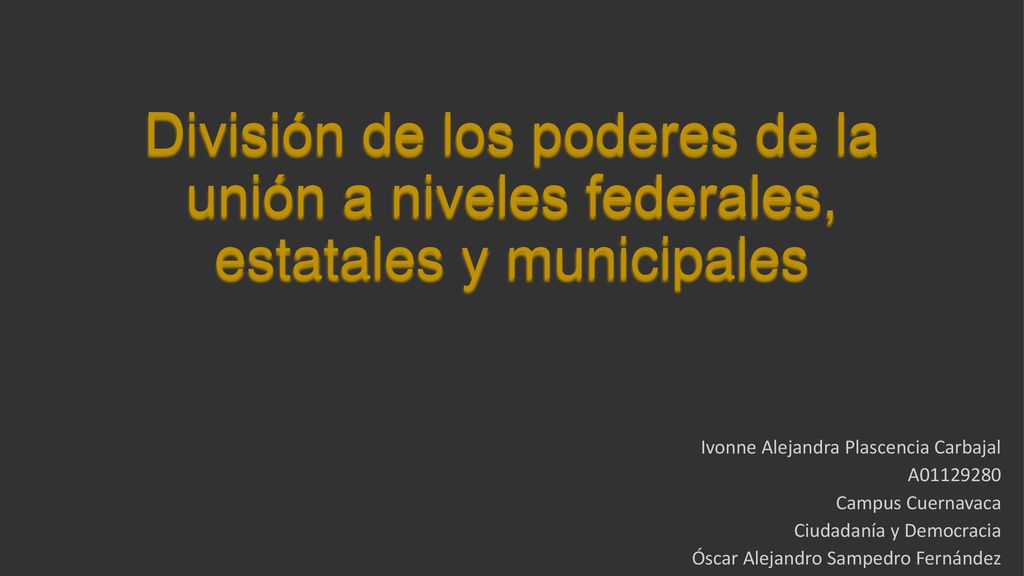 División de los poderes de la unión a niveles federales, estatales y municipales