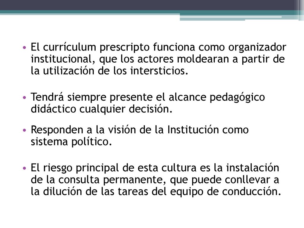 El currículum prescripto funciona como organizador institucional, que los actores moldearan a partir de la utilización de los intersticios.