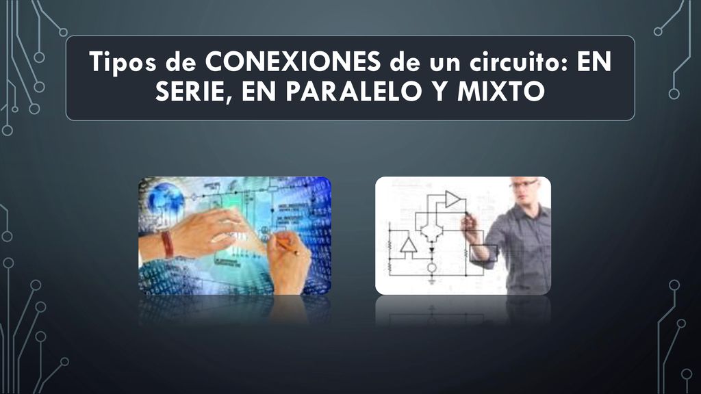 Tipos de CONEXIONES de un circuito: EN SERIE, EN PARALELO Y MIXTO