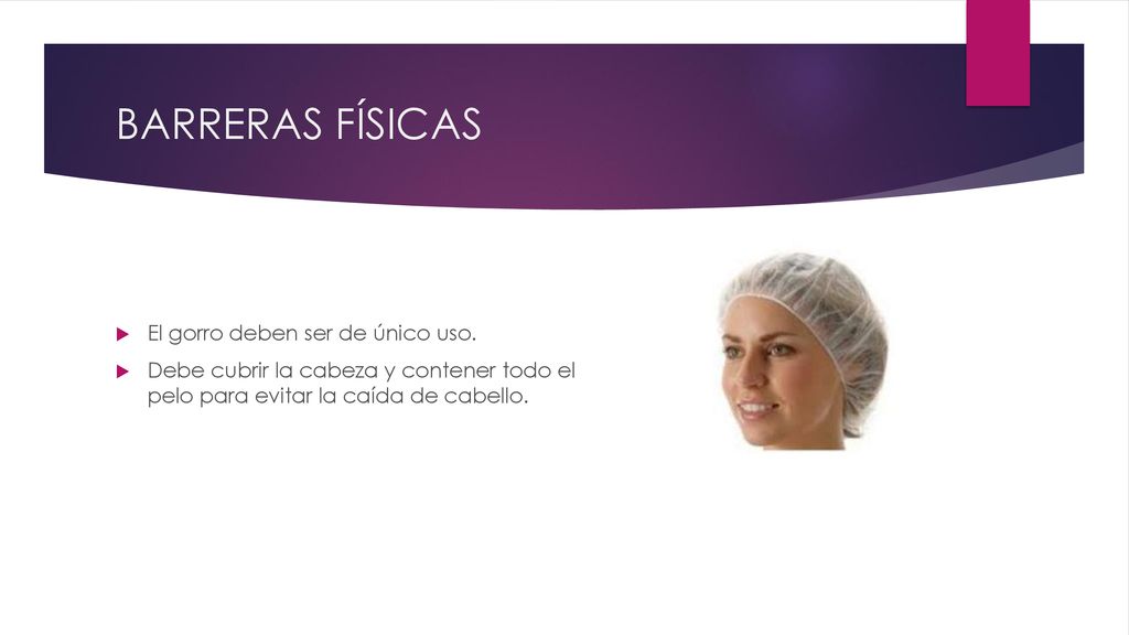 BARRERAS FÍSICAS El gorro deben ser de único uso.