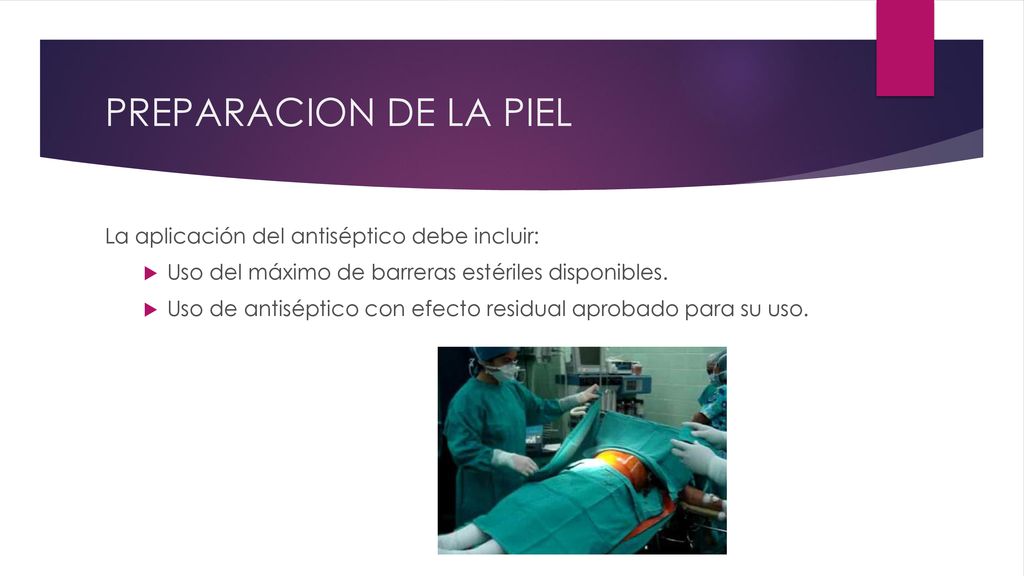 PREPARACION DE LA PIEL La aplicación del antiséptico debe incluir:
