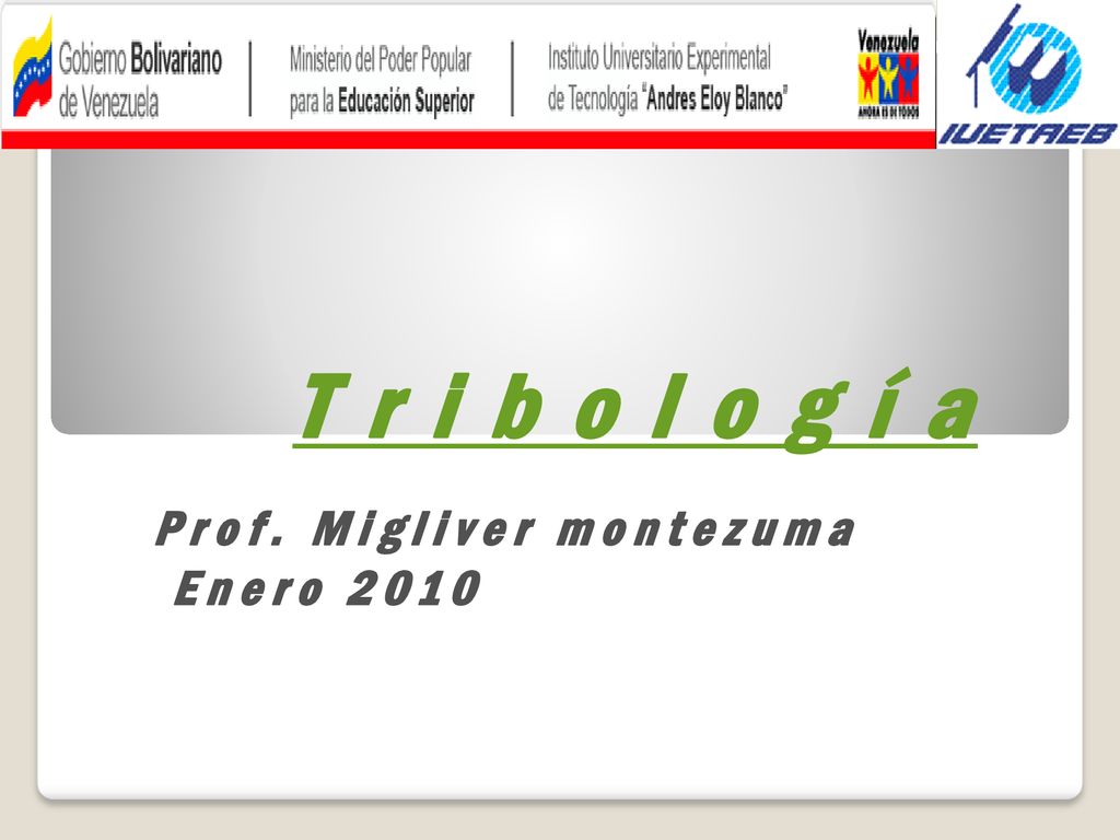 T r i b o l o g í a Prof. Migliver montezuma Enero 2010