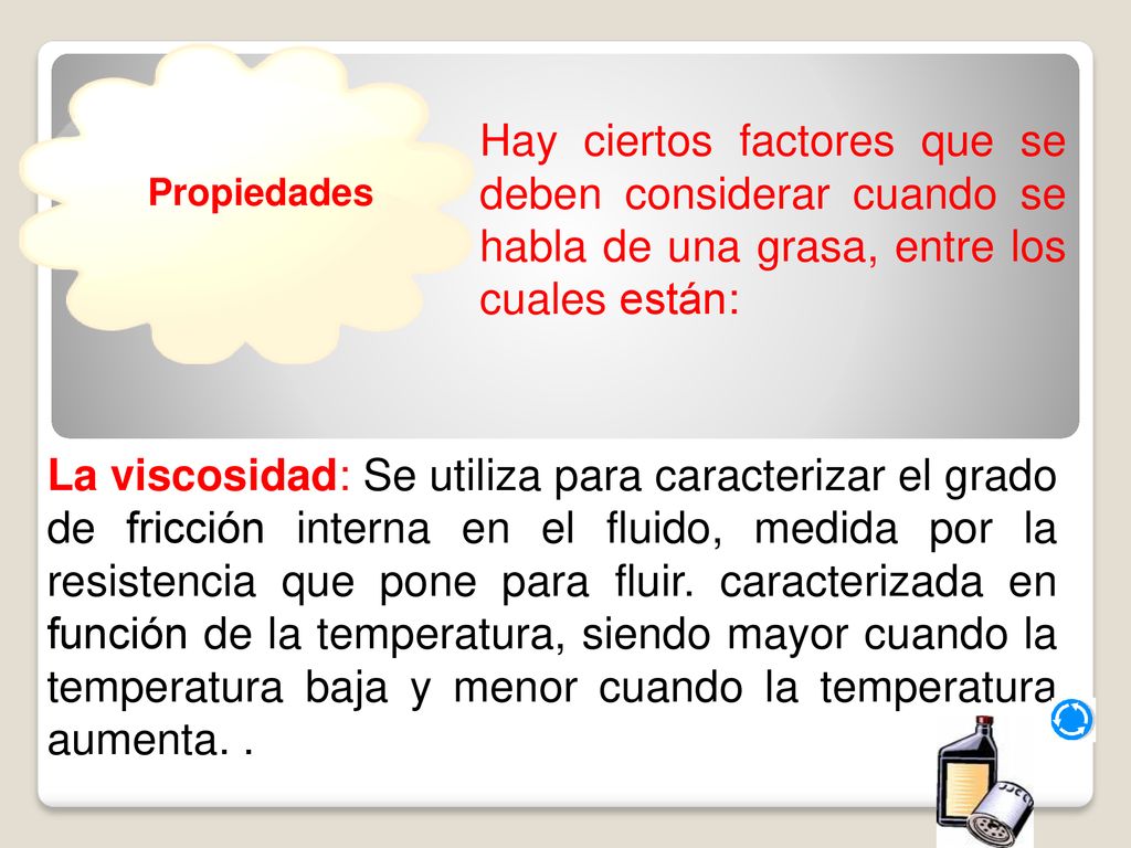Propiedades Hay ciertos factores que se deben considerar cuando se habla de una grasa, entre los cuales están: