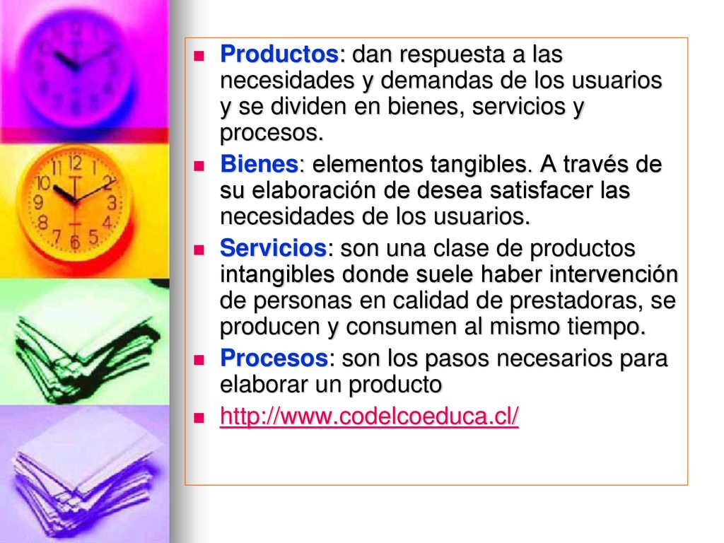 Productos: dan respuesta a las necesidades y demandas de los usuarios y se dividen en bienes, servicios y procesos.