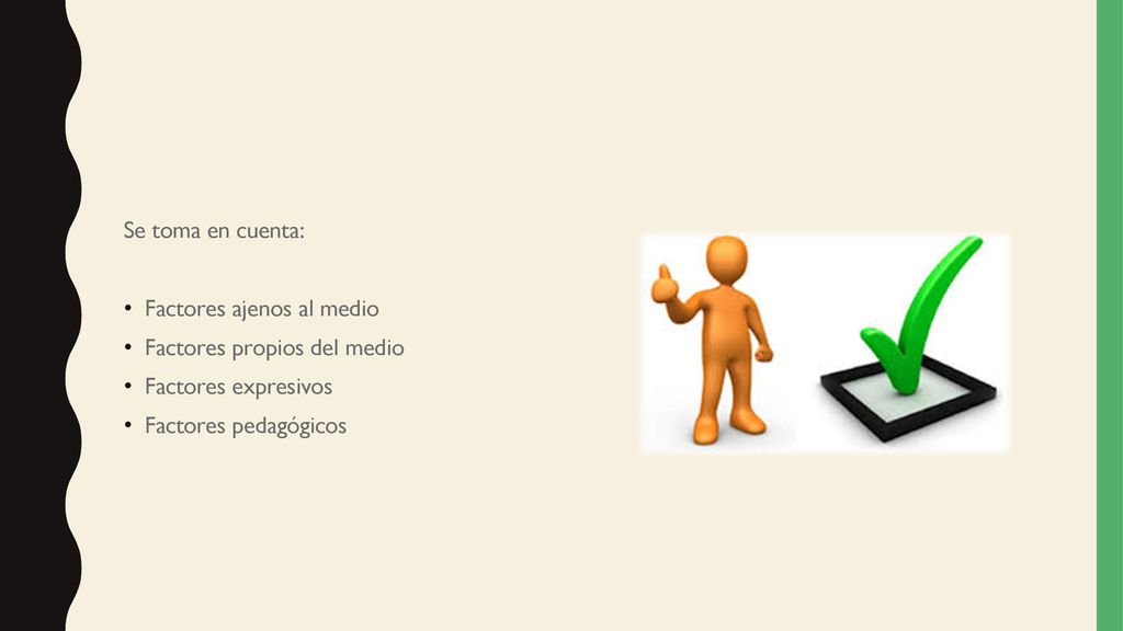 Se toma en cuenta: Factores ajenos al medio. Factores propios del medio.