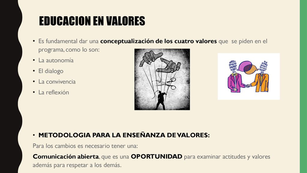 EDUCACION EN VALORES Es fundamental dar una conceptualización de los cuatro valores que se piden en el programa, como lo son: