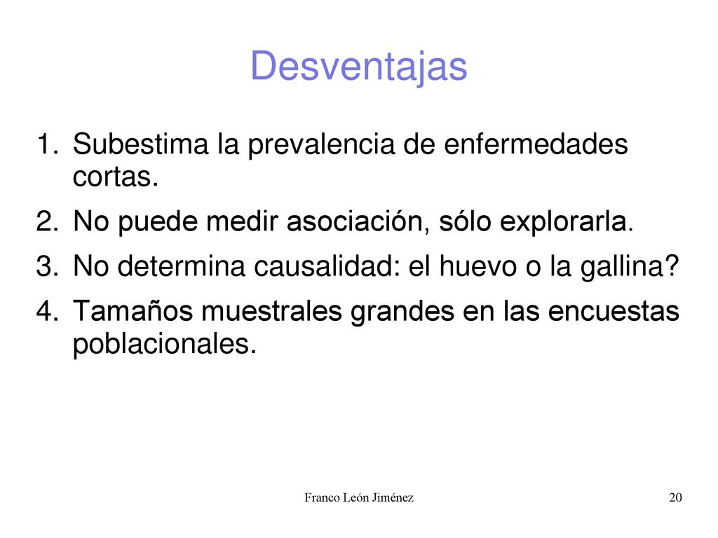 Desventajas Subestima la prevalencia de enfermedades cortas.