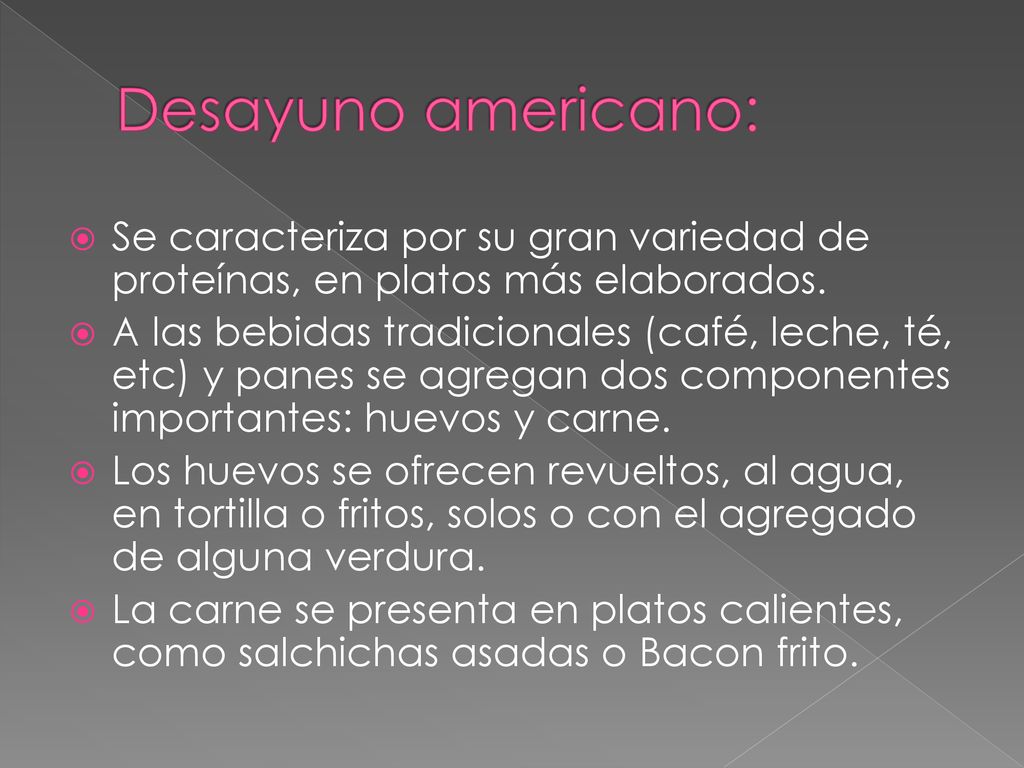 Desayuno americano: Se caracteriza por su gran variedad de proteínas, en platos más elaborados.