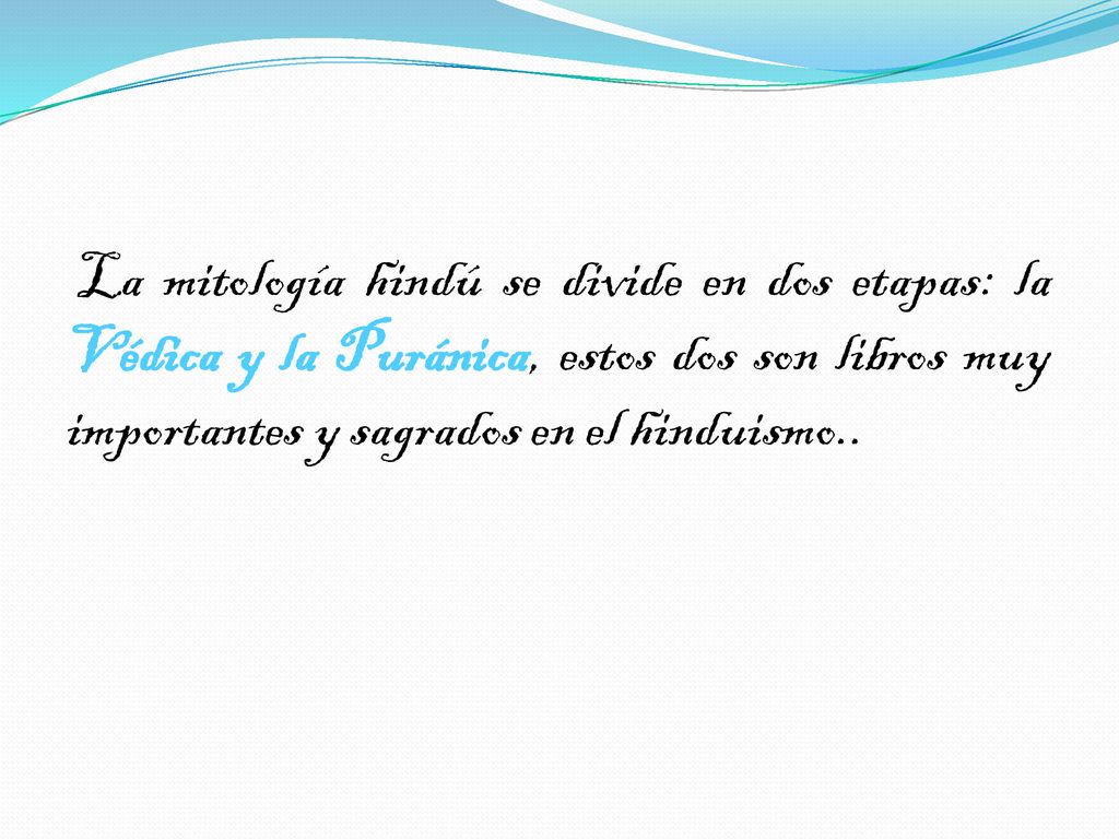 La mitología hindú se divide en dos etapas: la Védica y la Puránica, estos dos son libros muy importantes y sagrados en el hinduismo..