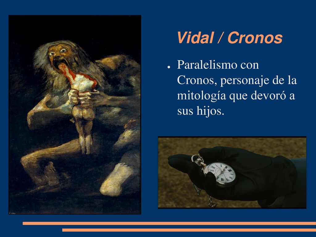 Vidal / Cronos Paralelismo con Cronos, personaje de la mitología que devoró a sus hijos.