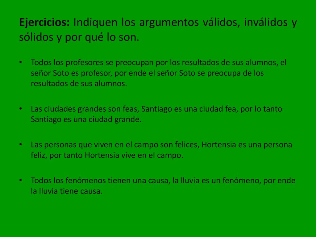 Ejercicios: Indiquen los argumentos válidos, inválidos y sólidos y por qué lo son.