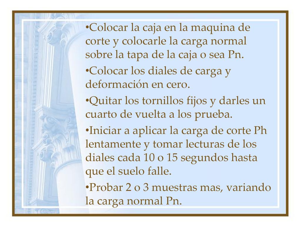 Colocar la caja en la maquina de corte y colocarle la carga normal sobre la tapa de la caja o sea Pn.