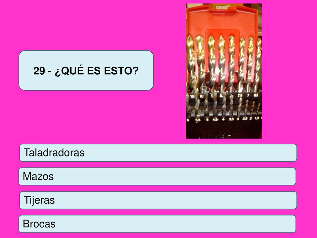 29 - ¿QUÉ ES ESTO Taladradoras Mazos Tijeras Brocas
