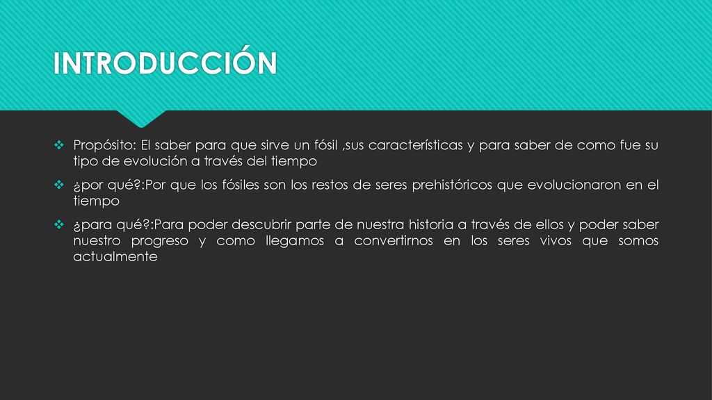 INTRODUCCIÓN Propósito: El saber para que sirve un fósil ,sus características y para saber de como fue su tipo de evolución a través del tiempo.