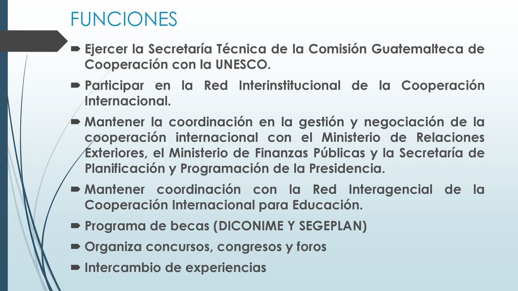 FUNCIONES Ejercer la Secretaría Técnica de la Comisión Guatemalteca de Cooperación con la UNESCO.