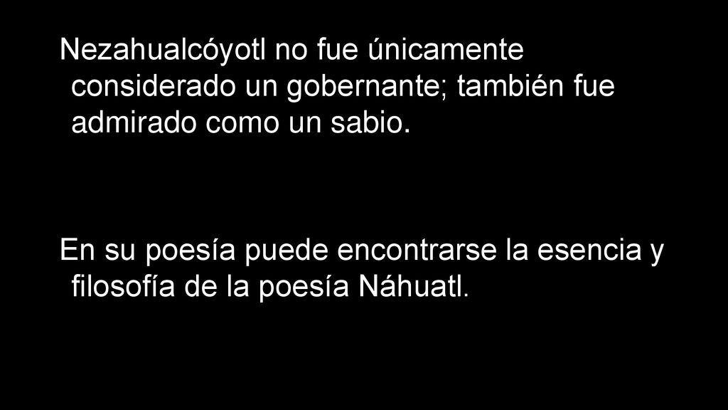Nezahualcóyotl no fue únicamente considerado un gobernante; también fue admirado como un sabio.