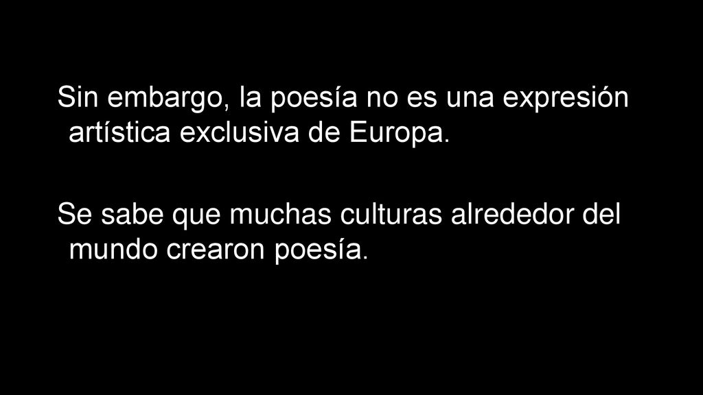 Sin embargo, la poesía no es una expresión artística exclusiva de Europa.
