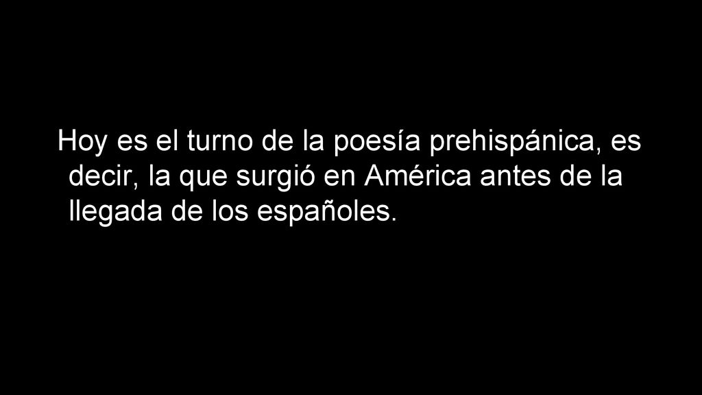 Hoy es el turno de la poesía prehispánica, es decir, la que surgió en América antes de la llegada de los españoles.