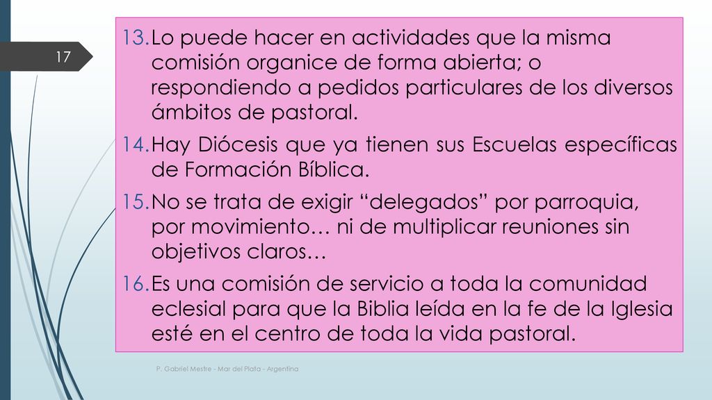 Lo puede hacer en actividades que la misma comisión organice de forma abierta; o respondiendo a pedidos particulares de los diversos ámbitos de pastoral.