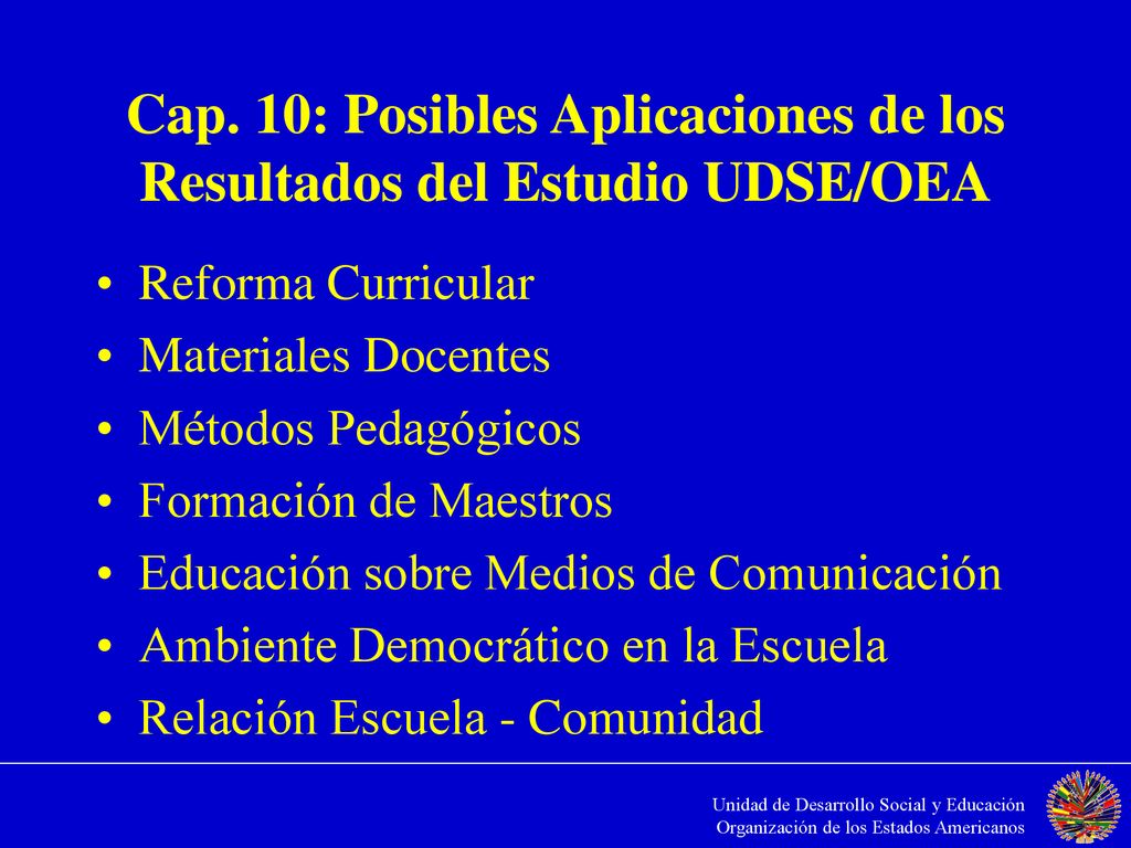 Cap. 10: Posibles Aplicaciones de los Resultados del Estudio UDSE/OEA