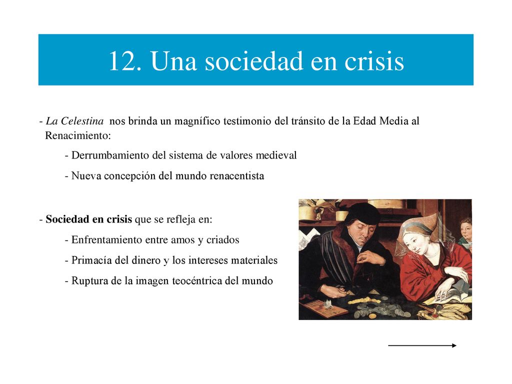 12. Una sociedad en crisis La Celestina nos brinda un magnífico testimonio del tránsito de la Edad Media al.