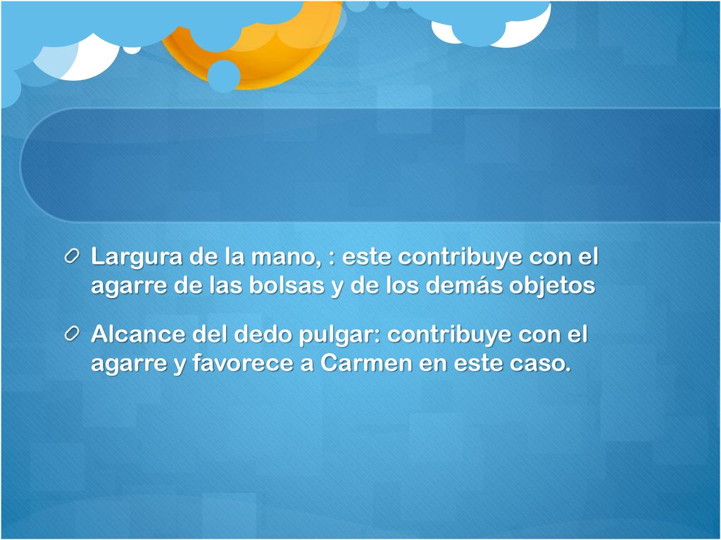 Largura de la mano, : este contribuye con el agarre de las bolsas y de los demás objetos