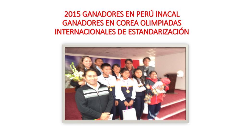 2015 GANADORES EN PERÚ INACAL GANADORES EN COREA OLIMPIADAS INTERNACIONALES DE ESTANDARIZACIÓN