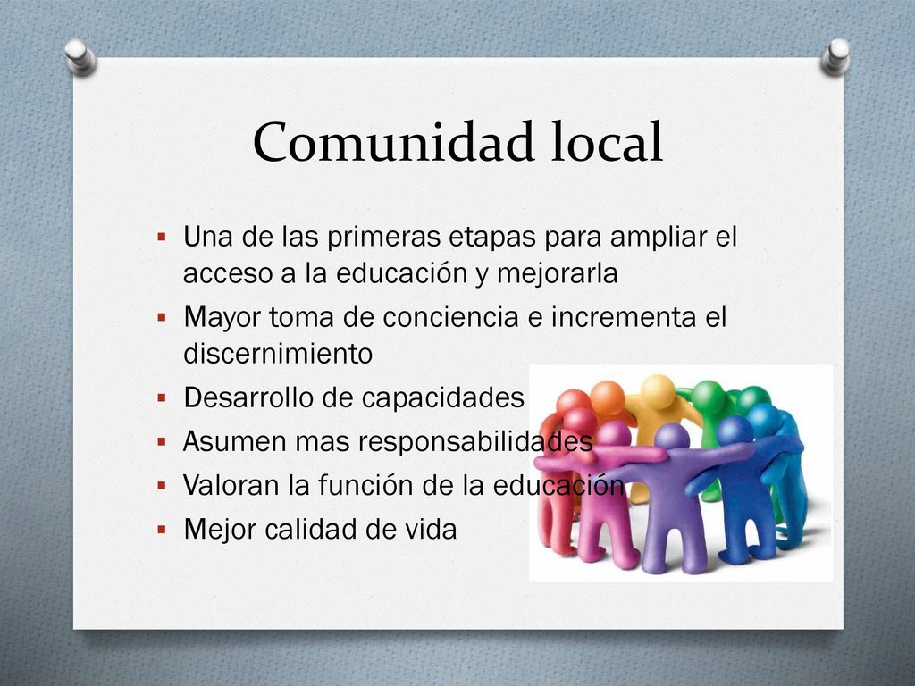 Comunidad local Una de las primeras etapas para ampliar el acceso a la educación y mejorarla.