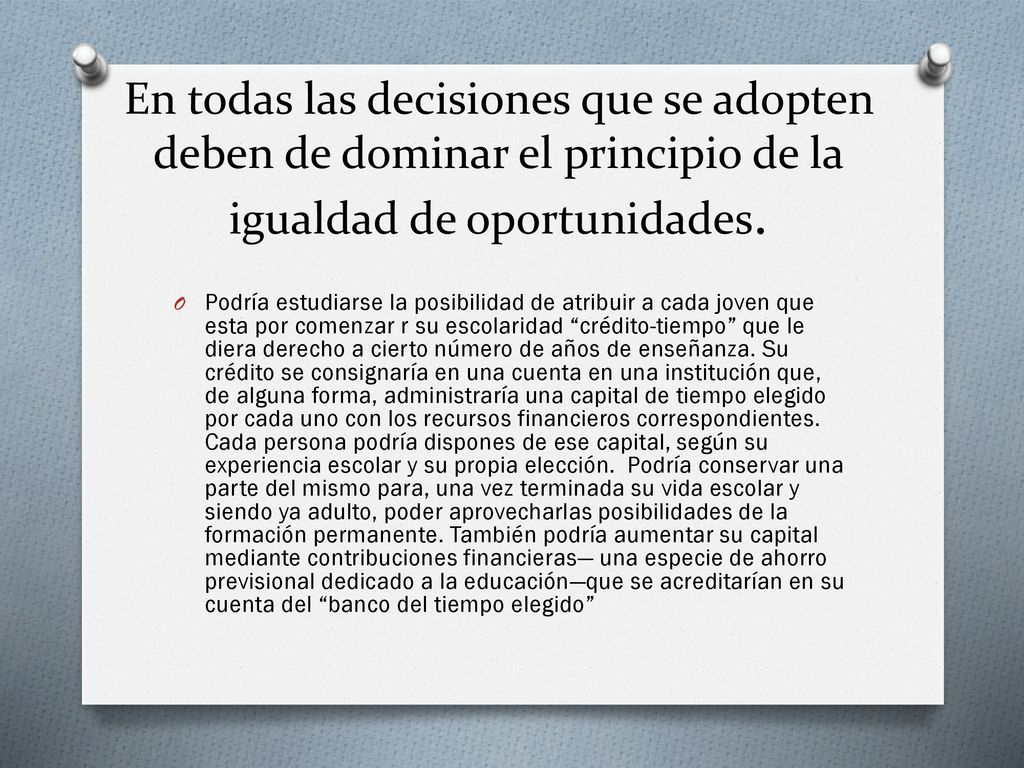 En todas las decisiones que se adopten deben de dominar el principio de la igualdad de oportunidades.