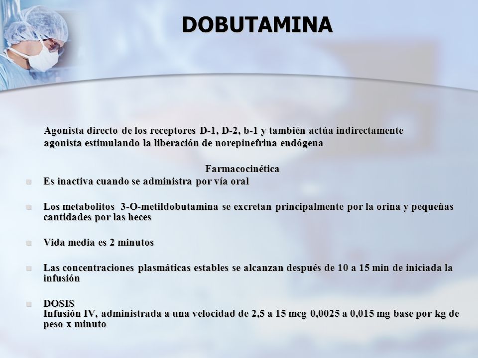 DOBUTAMINA Agonista directo de los receptores D-1, D-2, b-1 y también actúa indirectamente.