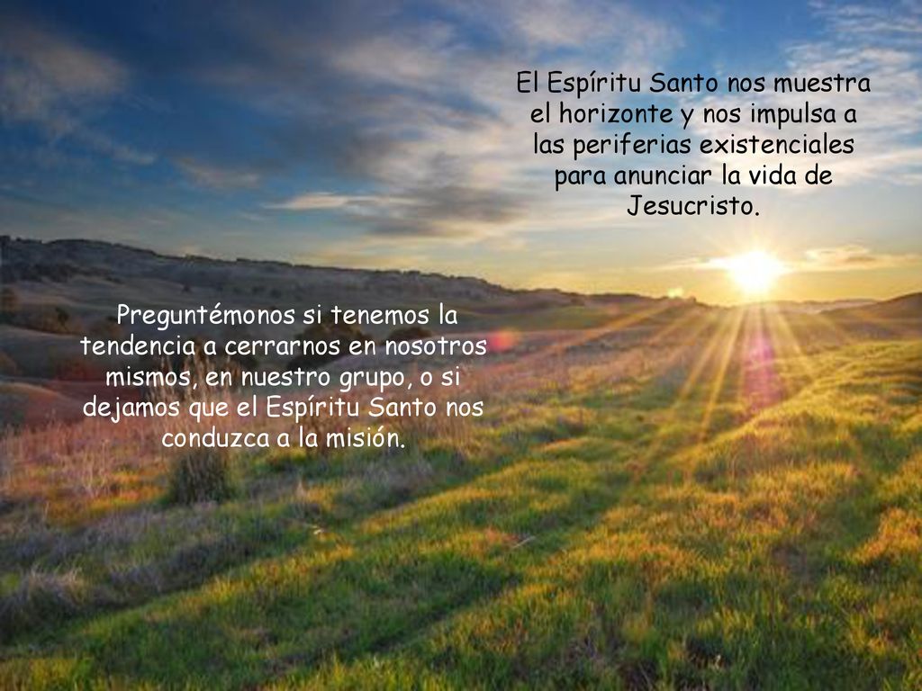 El Espíritu Santo nos muestra el horizonte y nos impulsa a las periferias existenciales para anunciar la vida de Jesucristo.