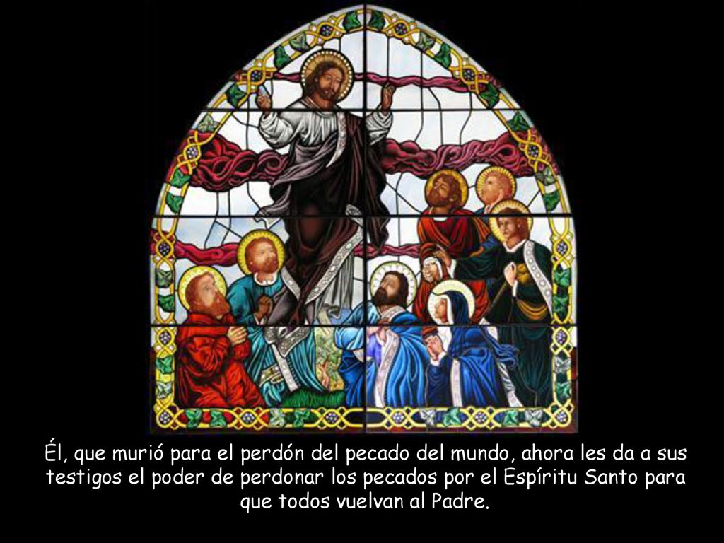 Él, que murió para el perdón del pecado del mundo, ahora les da a sus testigos el poder de perdonar los pecados por el Espíritu Santo para que todos vuelvan al Padre.