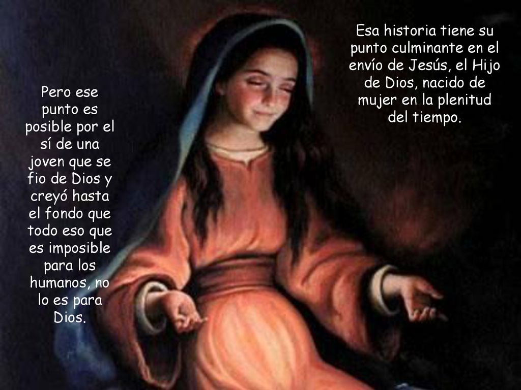 Esa historia tiene su punto culminante en el envío de Jesús, el Hijo de Dios, nacido de mujer en la plenitud del tiempo.