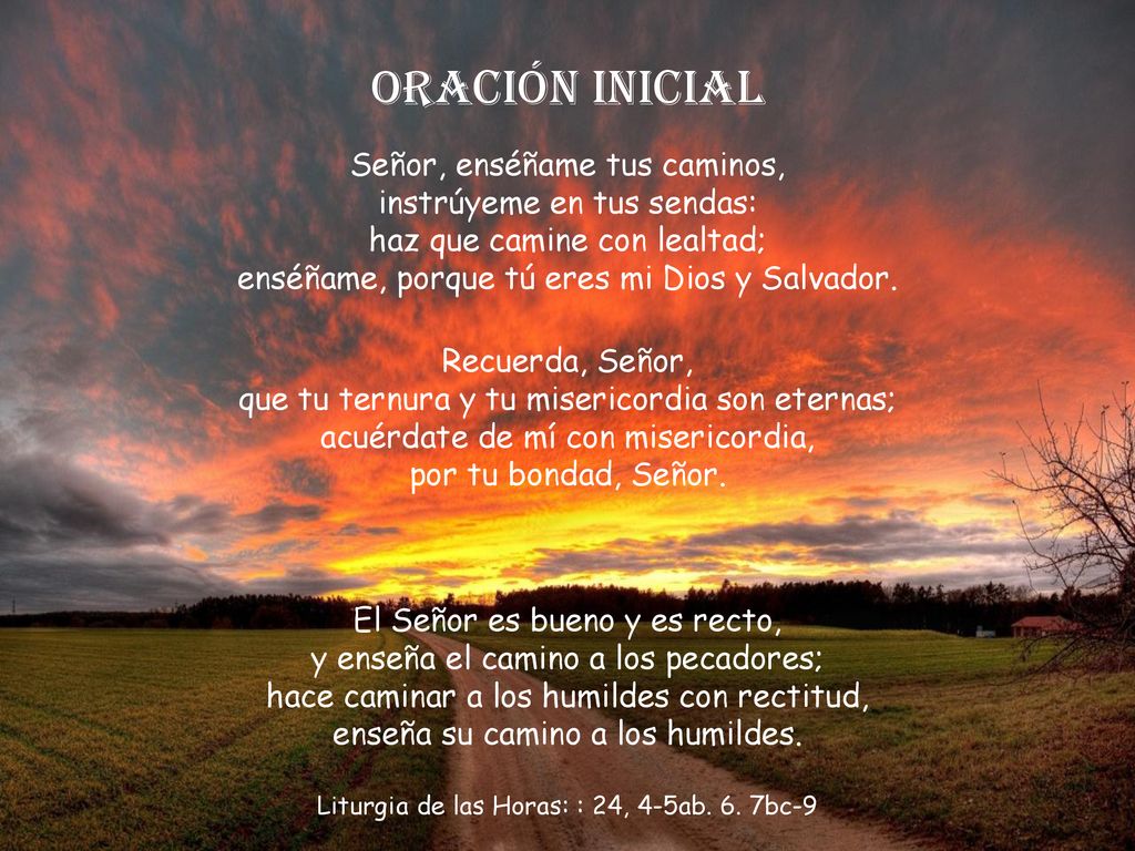 Oración inicial Señor, enséñame tus caminos, instrúyeme en tus sendas: