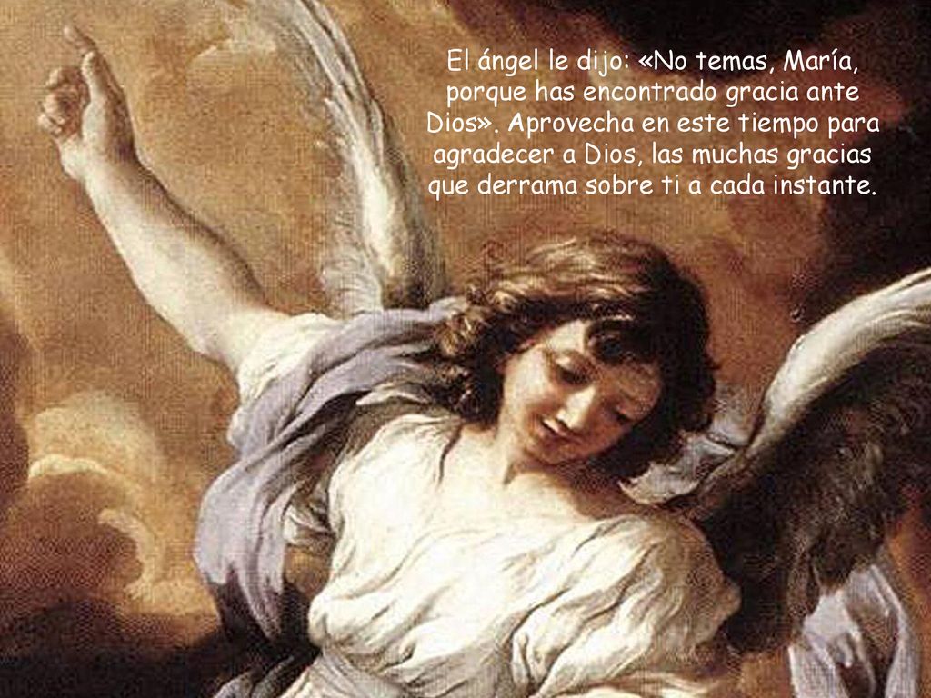 El ángel le dijo: «No temas, María, porque has encontrado gracia ante Dios».